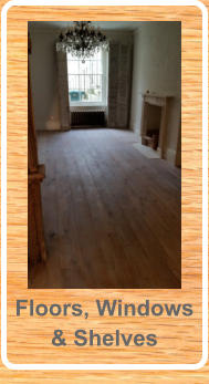 Floors, Windows & Shelves