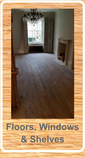 Floors, Windows & Shelves